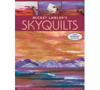 Mickey Lawlers Skyquilts: 12 Painting Techniques • Create Dynamic Landscape Quilts