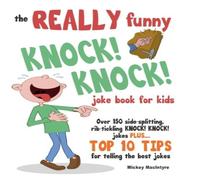 Mickey MacIntyre The REALLY Funny KNOCK KNOCK Joke Book For Kids: Over 150 Mickey MacIntyre Multicolor