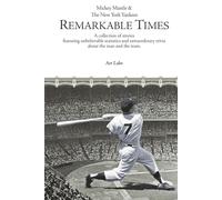 Mickey Mantle & The New York Yankees: REMARKABLE TIMES: A collection of stories featuring unbelievable statistics and extraordinary trivia about the man and the team.