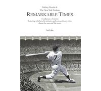 Mickey Mantle & The New York Yankees: REMARKABLE TIMES: A collection of stories featuring unbelievable statistics and extraordinary trivia about the man and the team.