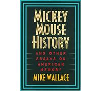 Mickey Mouse History and Other Essays on American Memory (Critical Perspectives On The P)
