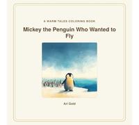 Mickey the Penguin Who Wanted to Fly Coloring Book: A Gentle Warm Tales Coloring Book for Little Hands, Ages 3+ - One Picture Per Page (Little Wild Hearts, Book 7)