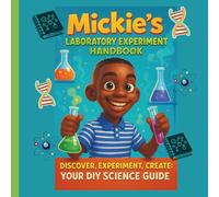 Mickie's Laboratory Experiment Handbook: Discover, Experiment, Create: Your DIY Science Guide