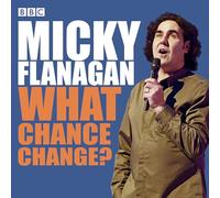 What Chance Change? - Micky Flanagan - Complete BBC Radio Series