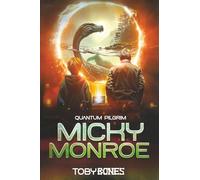 Micky Monroe - Quantum Pilgrim: A Modern Day Time-Travel Adventure Packed with Myth, Mischief, and Mayhem
