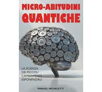 Micro-Abitudini Quantiche: La Scienza dei Piccoli Cambiamenti Esponenziali.
