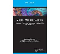 Micro- and Biofluidics: Structure, Properties, Technology and Spotlight into the Future (Advances in Design, Materials and Manufacturing for Sustainability)