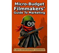 Micro-Budget Filmmakers’ Guide To Marketing