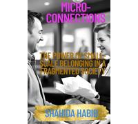 Micro-Connections: The Power of Small-Scale Belonging in a Fragmented Society (Happy People - Happy Society)