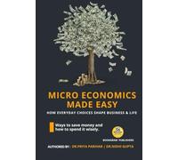 Micro Economics Made Easy: How Everyday Choices Shape Business and Life