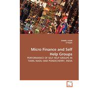 Micro Finance and Self Help Groups: PERFORMANCE OF SELF HELP GROUPS IN TAMIL NADU AND PONDICHERRY, INDIA