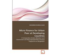 Micro Finance for Urban Poor at Developing Countries: A Comparative Analysis Between Local Government and NGO Operated Micro Finance Programme at Bangladesh