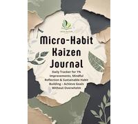 Micro-Habit Kaizen Journal: Daily Tracker for 1% Improvements, Mindful Reflection & Sustainable Habit Building - Achieve Goals Without Overwhelm