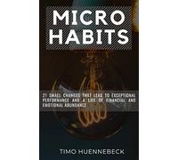 Micro Habits: 21 small changes that lead to outstanding performance and a life of financial and emotional abundance