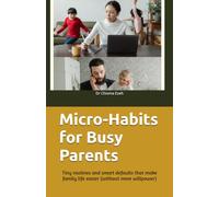 Micro-Habits for Busy Parents: Tiny routines and smart defaults that make family life easier (without more willpower)