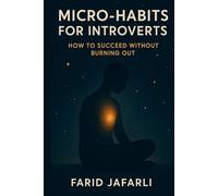 Micro-Habits for Introverts: How to Succeed Without Burning Out (The Essential Life Mastery Series or How to Live this Life)