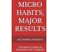 MICRO HABITS, MAJOR RESULTS: THE SIMPLE SCIENCE OF REVERSING TYPE 2 DIABETES