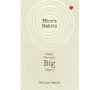 Micro Habits: Small Changes, Big Impact