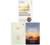 Micro-Habits Tiny Changes That Supercharge High Performance, Micro Habits Small Changes Big Impact & UnF#ck Morning Miracle Habits 3 Books Collection Set
