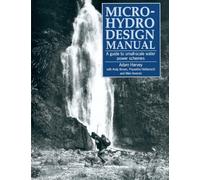 Micro-Hydro Design Manual: A guide to small-scale water power schemes
