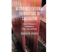 Micro-institutional Foundations of Capitalism: Sectoral Pathways to Globalization in China, India, and Russia