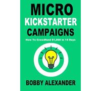 Micro Kickstarter Campaigns How To Crowdfund $1,000 in 14 Days