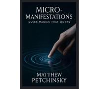 Micro-Manifestations: Quick Magick That Works (Apophis Nexus)