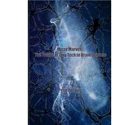 Micro Marvels The Future of Tiny Tech in Brain Science (Innovations in Neural Networks and Nanotechnology)