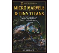 Micro Marvels & Tiny Titans: The Real-Life Superpowers, Physics, and Secrets of Nature's Smallest Creatures (Tiny Titans: Mighty Creatures of the Micro World)