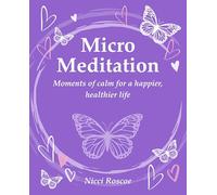 Micro Meditation: Moments of calm for a happier, healthier life
