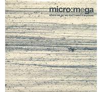 Micro:Mega - Where We Go We Don't Need It Anymore [German Import]