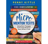 Micro Mentor Texts: Using Short Passages from Great Books to Teach Writer's Craft