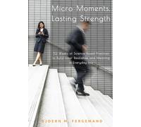 Micro Moments, Lasting Strength: 52 Weeks of Science-Based Practices to Build Inner Resilience and Meaning in Everyday Life