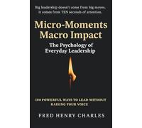 Micro-Moments, Macro Impact: The Psychology of Everyday Leadership