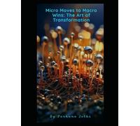 Micro Moves to Macro Wins: The Art of Transformation
