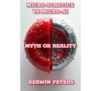 Micro-Plastics Vs. Micro-AI Myth Or Reality?: The Future of Control, Freedom, and the Illusion of Choice