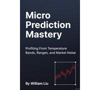 Micro Prediction Mastery: How Small Edges Compound Into Consistent Profits in Prediction Markets (The Prediction Market Edge Series)