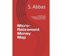 Micro-Retirement Money Map: The Burned-Out Professional's Guide to Taking Extended Time Off Without Wrecking Your Finances