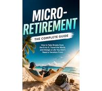 Micro-Retirement: The Complete Guide