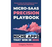 Micro-SaaS Precision Playbook: Niche apps that win in 2026: Find your niche, set smart pricing & cut churn - Build tools users adopt instantly (Startup & SaaS Playbooks)