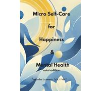 Micro Self-Care for Happiness & Mental Health: Mini Edition (Self-Help)