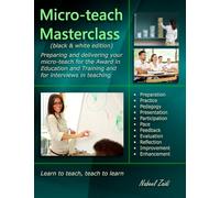 Micro-teach Masterclass (black & white edition): Preparing and delivering your micro-teach for the Award in Education and Training and for interviews in teaching
