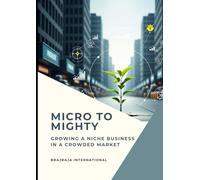 Micro To Mighty: Growing a Niche Business in a Crowded Market