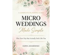 Micro Weddings Made Simple: Plan Your Day That Actually Feels Like You