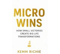 Micro Wins: How Small Victories Create Big Life Transformations:: 5 (Selfhelp)