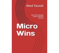 Micro Wins: How Tiny Changes Lead to Massive Success
