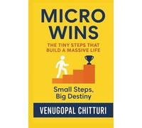 MICRO WINS: The Tiny Steps That Build a Massive Life