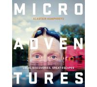 Microadventures: Local Discoveries for Great Escapes