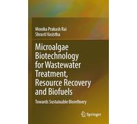 Microalgae Biotechnology for Wastewater Treatment, Resource Recovery and Biofuels: Towards Sustainable Biorefinery