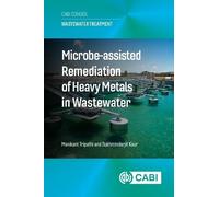 Microbe-Assisted Remediation of Heavy Metals in Wastewater (Wastewater Treatment (CABI Concise))